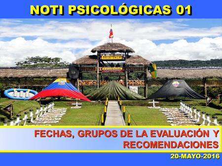 NOTI PSICOLÓGICAS 01 FECHAS, GRUPOS DE LA EVALUACIÓN Y RECOMENDACIONES 20-MAYO-2016.