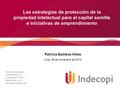 Las estrategias de protección de la propiedad intelectual para el capital semilla e iniciativas de emprendimiento Patricia Gamboa Vilela Lima, 28 de noviembre.