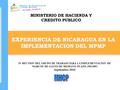 EXPERIENCIA DE NICARAGUA EN LA IMPLEMENTACION DEL MPMP MINISTERIO DE HACIENDA Y CREDITO PUBLICO IV REUNION DEL GRUPO DE TRABAJO PARA LA IMPLEMENTACION.