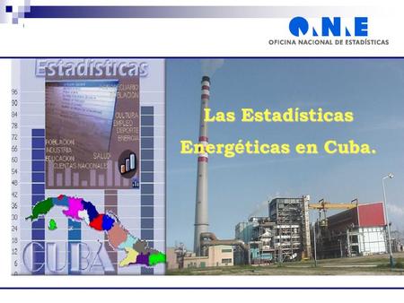 Las Estad í sticas Energ é ticas en Cuba.. MISION DE LA ONE Garantizar la producción de estadísticas de calidad ejerciendo una adecuada dirección, ejecución.