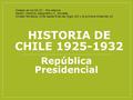 HISTORIA DE CHILE 1925-1932 República Presidencial Colegio de los SS.CC - Providencia Sector: Historia, Geografía y C. Sociales Unidad Temática: Chile.