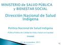 Dirección Nacional de Salud Indígena Política Nacional de Salud Indígena Política Pública de Calidad de Vida y Salud con Equidad PANAMÁ 23 de noviembre.