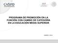 PROGRAMA DE PROMOCIÓN EN LA FUNCIÓN CON CAMBIO DE CATEGORÍA EN LA EDUCACIÓN MEDIA SUPERIOR MARZO, 2016.