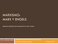MARXISMO: MARX Y ENGELS IDENTIFICAR PRINCIPIOS DEL PENSAMIENTO DE MARX Y ENGELS Multiversidad Latinoamericana San Luis Filosofía. Sexto semestre 19/02/2015.