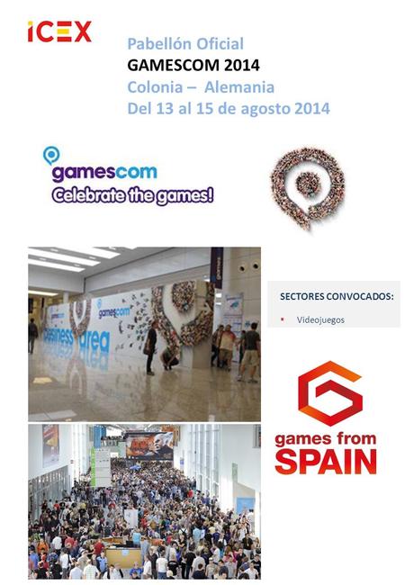 Pabellón Oficial GAMESCOM 2014 Colonia – Alemania Del 13 al 15 de agosto 2014 SECTORES CONVOCADOS:  Videojuegos.