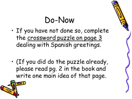 Do-Now If you have not done so, complete the crossword puzzle on page 3 dealing with Spanish greetings. (If you did do the puzzle already, please read.