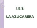 I.E.S. LA AZUCARERA. I.E.S. LA AZUCARERA - ZARAGOZA ORIENTACIÓN PARA 4º DE E.S.O.