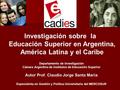 Investigación sobre la Educación Superior en Argentina, América Latina y el Caribe Departamento de Investigación Cámara Argentina de Institutos de Educación.
