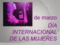 8 de marzo DÍA INTERNACIONAL DE LAS MUJERES Mujeres con Ciencia OBarroso.