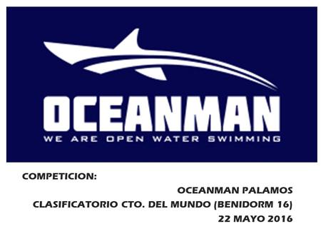 COMPETICION: OCEANMAN PALAMOS CLASIFICATORIO CTO. DEL MUNDO (BENIDORM 16) 22 MAYO 2016 REUNIÓN TÉCNICA.