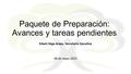 Paquete de Preparación: Avances y tareas pendientes Edwin Vega-Araya, Secretaría Ejecutiva 06 de mayo 2015.