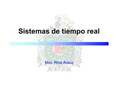 Sistemas de tiempo real Msc. Rina Arauz. Sistemas de tiempo real 2 Definición (Donald Gillies) n Un sistema de tiempo real (STR) es aquel en el cual los.