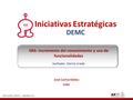 José Carlos Valdez Líder 26 Junio 2013 – Sesión 11 Iniciativas Estratégicas DEMC VAS: Incremento del conocimiento y uso de funcionalidades Facilitador: