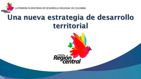 Una nueva estrategia de desarrollo territorial. Primer esquema asociativo supradepartamental que existe en Colombia Agenda estratégica para el Desarrollo.