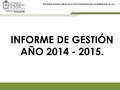 INSTITUTO DE CIENCIA Y TECNOLOGÍA DE ALIMENTOS -ICTA INFORME DE GESTIÓN AÑO 2014 - 2015.