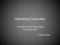 Industrias Culturales 7: Industrias de la Creatividad. Cultura de calle. Felipe Zapico.