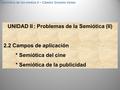 Semiótica de los medios II – Cátedra Graciela Varela UNIDAD II : Problemas de la Semiótica (II) 2.2 Campos de aplicación * Semiótica del cine * Semiótica.