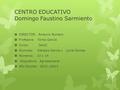 CENTRO EDUCATIVO Domingo Faustino Sarmiento  DIRECTOR: Amauris Romero  Profesora: Vilma García  Curso: 3eroC  Alumnas: Génesis García y Lucia Gómez.