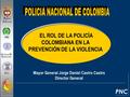 PNC U NIVESIDAD D E G EORGETOWN U SAID R epública D e C olombia PNC EL ROL DE LA POLICÍA COLOMBIANA EN LA PREVENCIÓN DE LA VIOLENCIA Mayor General Jorge.