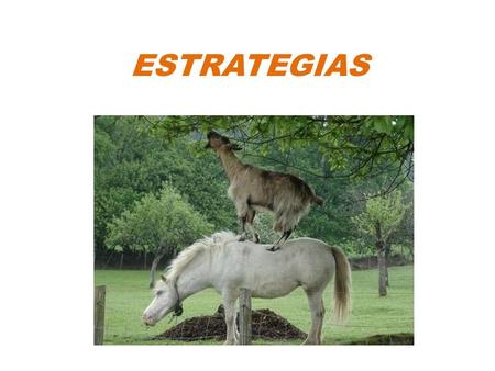 ESTRATEGIAS. Estrategia El término estrategia deriva del latín strategĭa, que a su vez procede de dos términos griegos: stratos (“ejército”) y agein (“conductor”,
