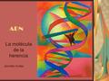 ADN La molécula de la herencia Jennifer Avilés.