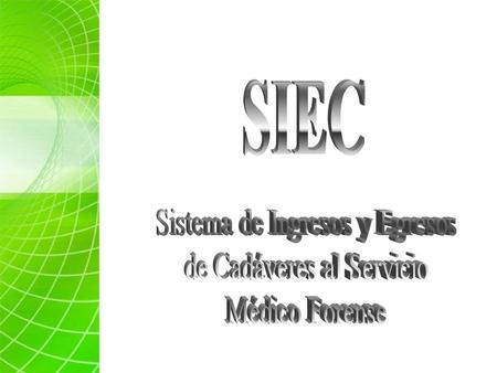 El SIEC es un programa desarrollado por el departamento de informática de la Dirección General de Servicios Periciales, con la finalidad de llevar el.