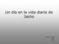 Un día en la vida diaria de Jacho Francisco Uceda FS1 2008.