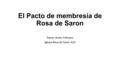 El Pacto de membresía de Rosa de Saron Pastor Jimiro Felicano Iglesia Rosa de Saron A/D.