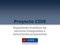 Proyecto CIDE Esquemas modelos de servicio integrados y soluciones propuestas.