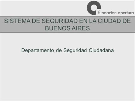 Departamento de Seguridad Ciudadana SISTEMA DE SEGURIDAD EN LA CIUDAD DE BUENOS AIRES.