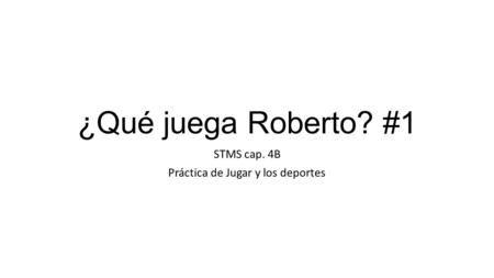 ¿Qué juega Roberto? #1 STMS cap. 4B Práctica de Jugar y los deportes.