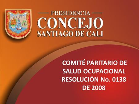 COMITÉ PARITARIO DE SALUD OCUPACIONAL RESOLUCIÓN No. 0138 DE 2008.