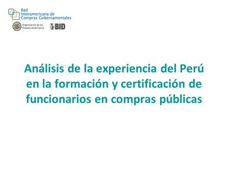 Análisis de la experiencia del Perú en la formación y certificación de funcionarios en compras públicas.