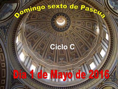 Ciclo C Domingo de Pascua, pero muy cercano a la Ascensión de Jesús. Durante cuarenta días se va apareciendo a sus apóstoles para confirmarles en la.