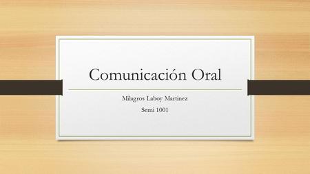 Comunicación Oral Milagros Laboy Martinez Semi 1001.