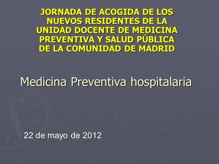 Medicina Preventiva hospitalaria JORNADA DE ACOGIDA DE LOS NUEVOS RESIDENTES DE LA UNIDAD DOCENTE DE MEDICINA PREVENTIVA Y SALUD PÚBLICA DE LA COMUNIDAD.