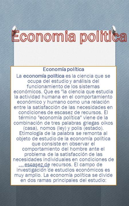 Economía política La economía política es la ciencia que se ocupa del estudio y análisis del funcionamiento de los sistemas económicos. Que es la ciencia.