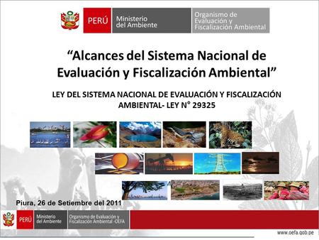 1 Huacho, 28 Marzo 2011 “Alcances del Sistema Nacional de Evaluación y Fiscalización Ambiental” LEY DEL SISTEMA NACIONAL DE EVALUACIÓN Y FISCALIZACIÓN.