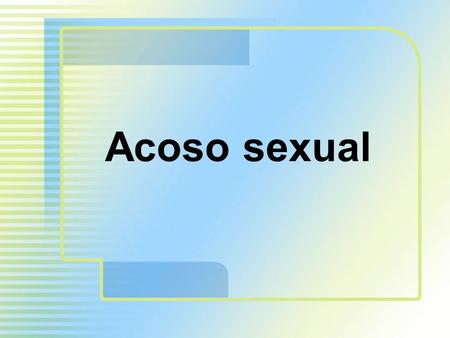 Acoso sexual. Sección I Introducción 2 Acoso sexual La ley de derechos civiles de 1964 La EEOC legisla en 1986 Decisiones de los tribunales en 1986 Provisiones.