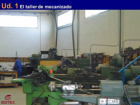 Ud. 1 El taller de mecanizado. 1. El taller de mecanizado y soldaduraEl taller de mecanizado y soldadura 1.1. Banco de trabajo con tornillo de mordazas.