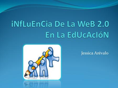 Jessica Arévalo. ¿Qué es eso de la Web 2.0? La Web 2.0 se basa en los sistemas que fomentan la transmisión de información y la colaboración entre las.