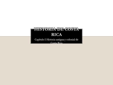 Capítulo I Historia antigua y colonial de Costa Rica.