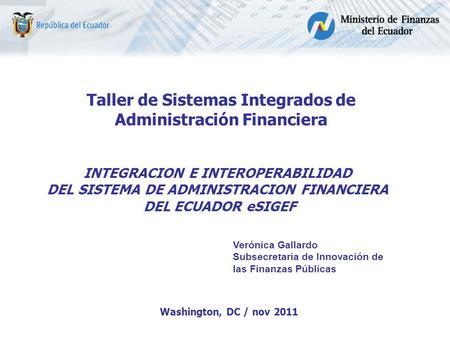 INTEGRACION E INTEROPERABILIDAD DEL SISTEMA DE ADMINISTRACION FINANCIERA DEL ECUADOR eSIGEF Taller de Sistemas Integrados de Administración Financiera.