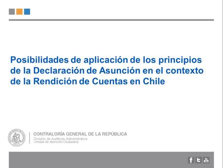 Posibilidades de aplicación de los principios de la Declaración de Asunción en el contexto de la Rendición de Cuentas en Chile División de Auditoría Administrativa.