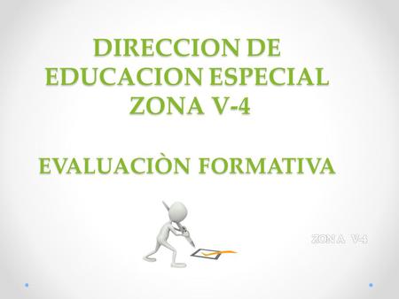 DIRECCION DE EDUCACION ESPECIAL ZONA V-4 EVALUACIÒN FORMATIVA.