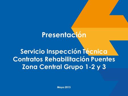 Presentación Servicio Inspección Técnica Contratos Rehabilitación Puentes Zona Central Grupo 1-2 y 3 Mayo 2015.