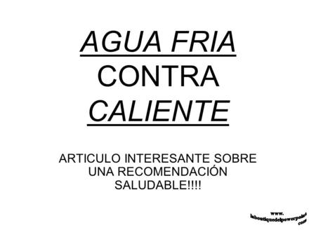 AGUA FRIA CONTRA CALIENTE ARTICULO INTERESANTE SOBRE UNA RECOMENDACIÓN SALUDABLE!!!!