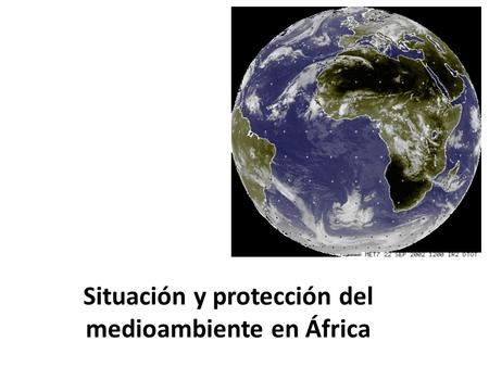 Situación y protección del medioambiente en África.