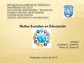 Redes Sociales en Educación Autores: Jiménez A., Everth E. Pérez M., Eliana R. Maracaibo, enero de 2015.