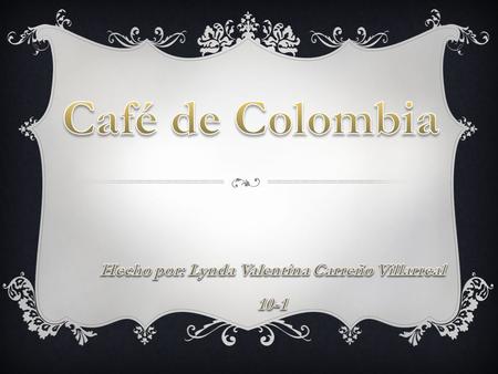 SIEMBRA El café de Colombia es una Indicación Geográfica Protegida, la cual fue reconocida en forma oficial por la Unión Europea el 27 de septiembre de.